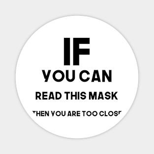 If you can read this mask then you are too close - black Magnet